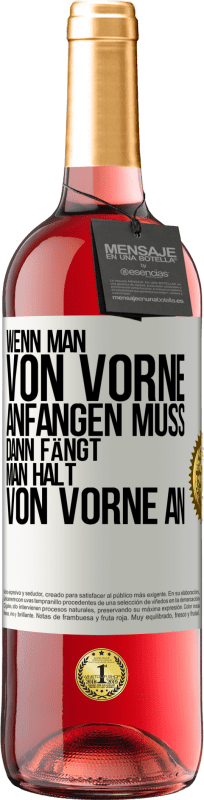 29,95 € Kostenloser Versand | Roséwein ROSÉ Ausgabe Wenn man von vorne anfangen muss, dann fängt man halt von vorne an Weißes Etikett. Anpassbares Etikett Junger Wein Ernte 2025 Tempranillo