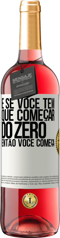 29,95 € | Vinho rosé Edição ROSÉ E se você tem que começar do zero, então você começa Etiqueta Branca. Etiqueta personalizável Vinho jovem Colheita 2024 Tempranillo