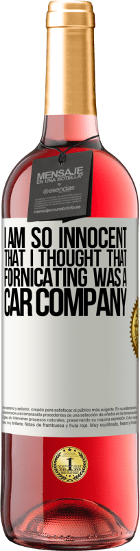 29,95 € | Rosé Wine ROSÉ Edition I am so innocent that I thought that fornicating was a car company White Label. Customizable label Young wine Harvest 2023 Tempranillo