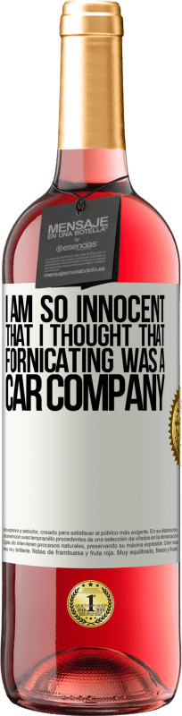 «I am so innocent that I thought that fornicating was a car company» ROSÉ Edition