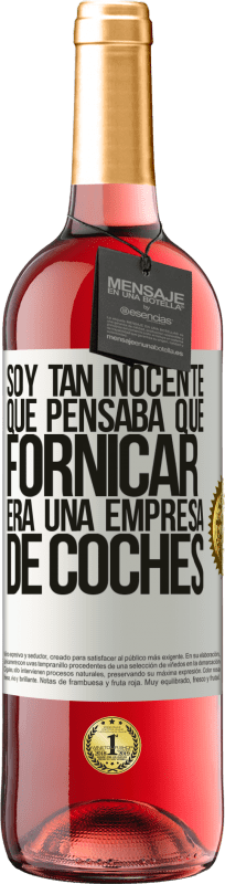 29,95 € | Vino Rosado Edición ROSÉ Soy tan inocente que pensaba que fornicar era un empresa de coches Etiqueta Blanca. Etiqueta personalizable Vino joven Cosecha 2024 Tempranillo