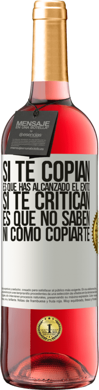 «Si te copian, es que has alcanzado el éxito. Si te critican, es que no saben ni como copiarte» Edición ROSÉ