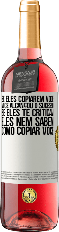 «Se eles copiarem você, você alcançou o sucesso. Se eles te criticam, eles nem sabem como copiar você» Edição ROSÉ