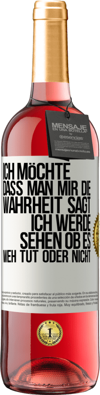29,95 € Kostenloser Versand | Roséwein ROSÉ Ausgabe Ich möchte, dass man mir die Wahrheit sagt, ich werde sehen ob es weh tut oder nicht Weißes Etikett. Anpassbares Etikett Junger Wein Ernte 2025 Tempranillo