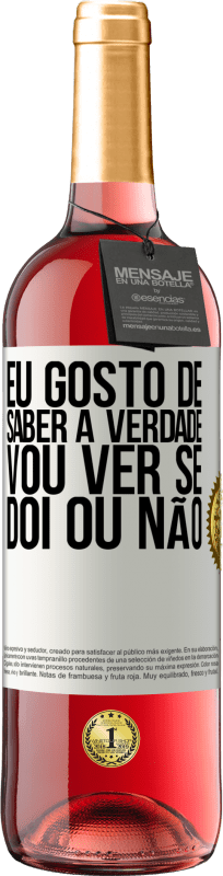 29,95 € | Vinho rosé Edição ROSÉ Eu gosto de saber a verdade, vou ver se dói ou não Etiqueta Branca. Etiqueta personalizável Vinho jovem Colheita 2025 Tempranillo