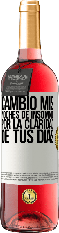 29,95 € | Vino Rosado Edición ROSÉ Cambio mis noches de insomnio por la claridad de tus días Etiqueta Blanca. Etiqueta personalizable Vino joven Cosecha 2024 Tempranillo