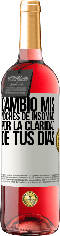 «Cambio mis noches de insomnio por la claridad de tus días» Edición ROSÉ