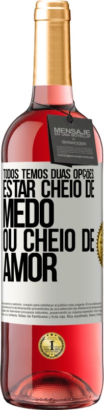 29,95 € | Vinho rosé Edição ROSÉ Todos temos duas opções: estar cheio de medo ou cheio de amor Etiqueta Branca. Etiqueta personalizável Vinho jovem Colheita 2024 Tempranillo