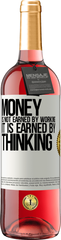 29,95 € Free Shipping | Rosé Wine ROSÉ Edition Money is not earned by working, it is earned by thinking White Label. Customizable label Young wine Harvest 2025 Tempranillo