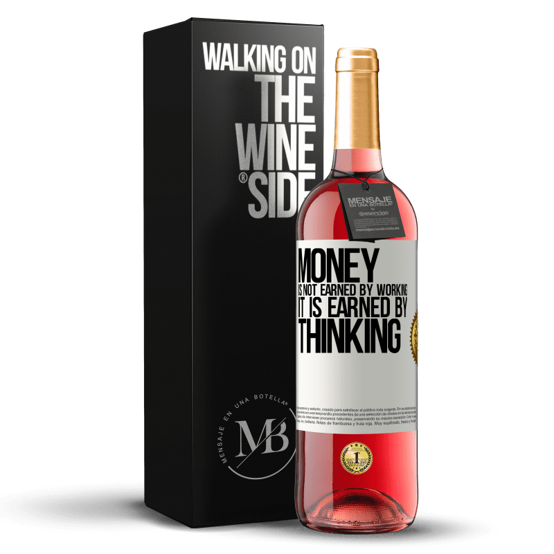 29,95 € Free Shipping | Rosé Wine ROSÉ Edition Money is not earned by working, it is earned by thinking White Label. Customizable label Young wine Harvest 2022 Tempranillo