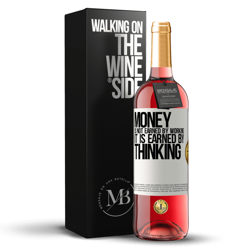 29,95 € Free Shipping | Rosé Wine ROSÉ Edition Money is not earned by working, it is earned by thinking White Label. Customizable label Young wine Harvest 2025 Tempranillo