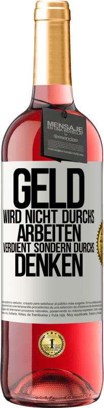 29,95 € | Roséwein ROSÉ Ausgabe Geld wird nicht durchs Arbeiten verdient sondern durchs Denken Weißes Etikett. Anpassbares Etikett Junger Wein Ernte 2025 Tempranillo