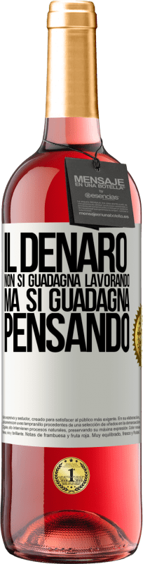 29,95 € | Vino rosato Edizione ROSÉ Il denaro non si guadagna lavorando, ma si guadagna pensando Etichetta Bianca. Etichetta personalizzabile Vino giovane Raccogliere 2024 Tempranillo