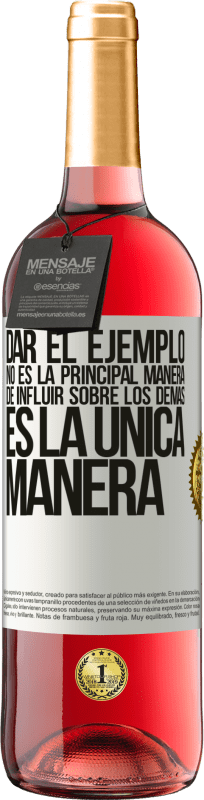 29,95 € | Vino Rosado Edición ROSÉ Dar el ejemplo no es la principal manera de influir sobre los demás es la única manera Etiqueta Blanca. Etiqueta personalizable Vino joven Cosecha 2025 Tempranillo