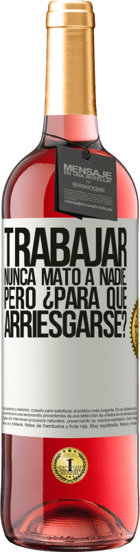 29,95 € Envío gratis | Vino Rosado Edición ROSÉ Trabajar nunca mató a nadie...pero ¿para qué arriesgarse? Etiqueta Blanca. Etiqueta personalizable Vino joven Cosecha 2025 Tempranillo