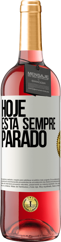 «Hoje está sempre parado» Edição ROSÉ