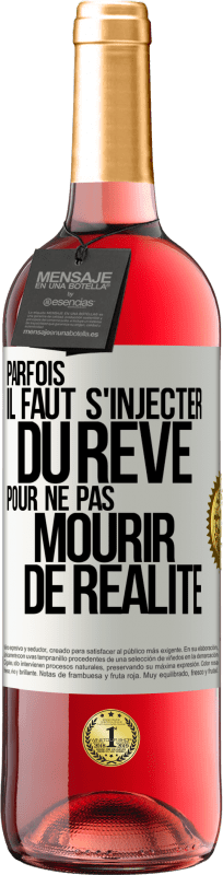 29,95 € | Vin rosé Édition ROSÉ Parfois il faut s'injecter du rêve pour ne pas mourir de réalité Étiquette Blanche. Étiquette personnalisable Vin jeune Récolte 2023 Tempranillo