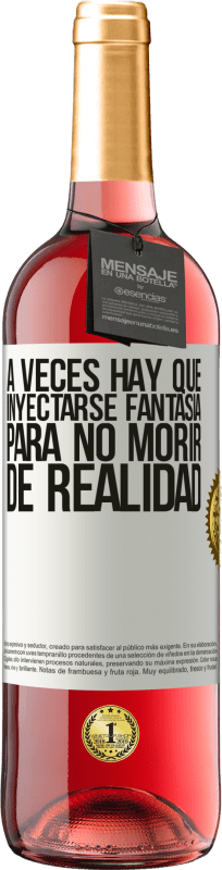 «A veces hay que inyectarse fantasía para no morir de realidad» Edición ROSÉ