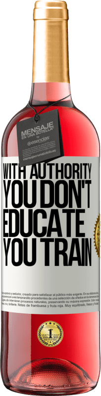29,95 € | Rosé Wine ROSÉ Edition With authority you don't educate, you train White Label. Customizable label Young wine Harvest 2023 Tempranillo