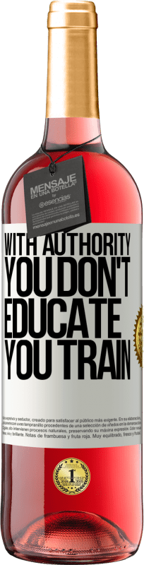 29,95 € Free Shipping | Rosé Wine ROSÉ Edition With authority you don't educate, you train White Label. Customizable label Young wine Harvest 2025 Tempranillo