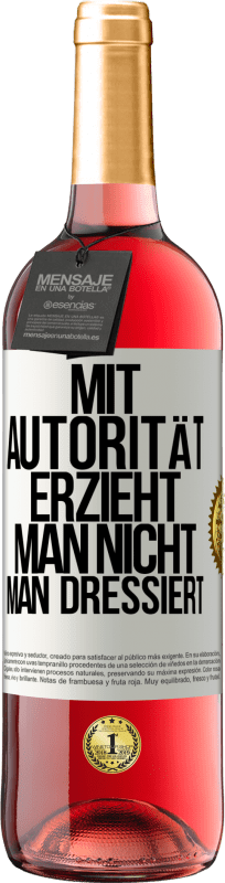 29,95 € | Roséwein ROSÉ Ausgabe Mit Autorität erzieht man nicht, man dressiert Weißes Etikett. Anpassbares Etikett Junger Wein Ernte 2024 Tempranillo