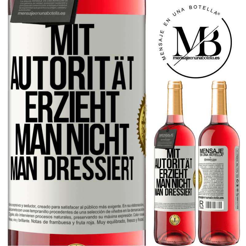 29,95 € Kostenloser Versand | Roséwein ROSÉ Ausgabe Mit Autorität erzieht man nicht, man dressiert Weißes Etikett. Anpassbares Etikett Junger Wein Ernte 2023 Tempranillo