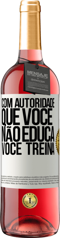 29,95 € | Vinho rosé Edição ROSÉ Com autoridade que você não educa, você treina Etiqueta Branca. Etiqueta personalizável Vinho jovem Colheita 2024 Tempranillo