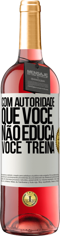 29,95 € Envio grátis | Vinho rosé Edição ROSÉ Com autoridade que você não educa, você treina Etiqueta Branca. Etiqueta personalizável Vinho jovem Colheita 2025 Tempranillo