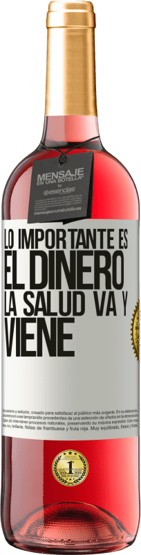 «Lo importante es el dinero, la salud va y viene» Edición ROSÉ