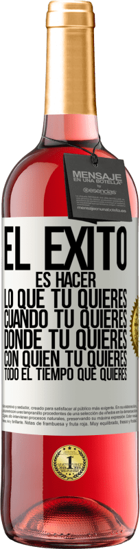 29,95 € | Vino Rosado Edición ROSÉ El éxito es hacer lo que tú quieres, cuando tú quieres, donde tú quieres, con quien tú quieres, todo el tiempo que quieres Etiqueta Blanca. Etiqueta personalizable Vino joven Cosecha 2024 Tempranillo