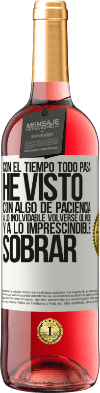 29,95 € | Vino Rosado Edición ROSÉ Con el tiempo todo pasa. He visto, con algo de paciencia, a lo inolvidable volverse olvido, y a lo imprescindible sobrar Etiqueta Blanca. Etiqueta personalizable Vino joven Cosecha 2025 Tempranillo