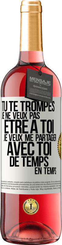 29,95 € | Vin rosé Édition ROSÉ Tu te trompes. Je ne veux pas être à toi. Je veux me partager avec toi de temps en temps Étiquette Blanche. Étiquette personnalisable Vin jeune Récolte 2024 Tempranillo