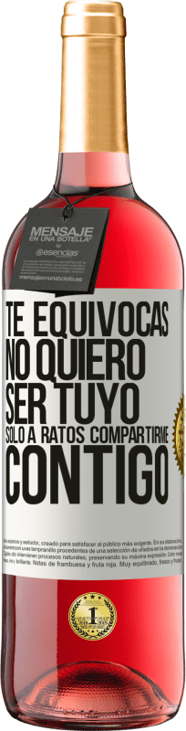 29,95 € Envío gratis | Vino Rosado Edición ROSÉ Te equivocas. No quiero ser tuyo. Sólo a ratos compartirme contigo Etiqueta Blanca. Etiqueta personalizable Vino joven Cosecha 2025 Tempranillo