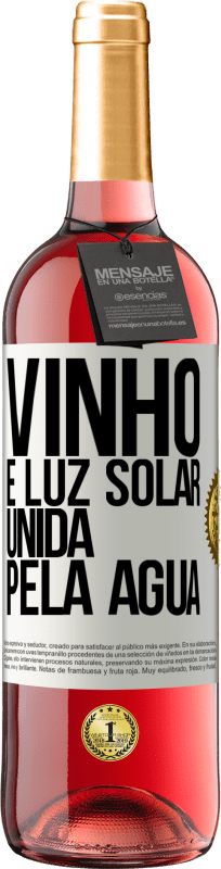 «Vinho é luz solar, unida pela água» Edição ROSÉ