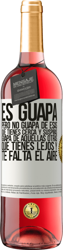 29,95 € | Vino Rosado Edición ROSÉ Es guapa. Pero no guapa de esas que tienes cerca y suspiras. Guapa de aquellas otras, que tienes lejos y te falta el aire Etiqueta Blanca. Etiqueta personalizable Vino joven Cosecha 2025 Tempranillo
