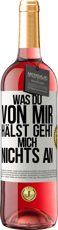 29,95 € | Roséwein ROSÉ Ausgabe Was du von mir hälst geht mich nichts an Weißes Etikett. Anpassbares Etikett Junger Wein Ernte 2024 Tempranillo