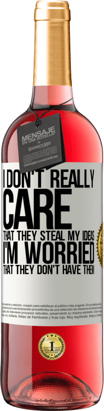 29,95 € | Rosé Wine ROSÉ Edition I don't really care that they steal my ideas, I'm worried that they don't have them White Label. Customizable label Young wine Harvest 2021 Tempranillo
