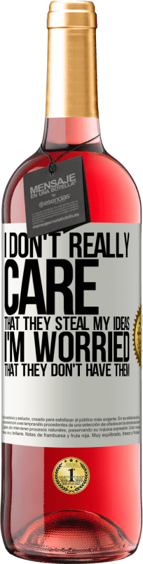 29,95 € | Rosé Wine ROSÉ Edition I don't really care that they steal my ideas, I'm worried that they don't have them White Label. Customizable label Young wine Harvest 2025 Tempranillo