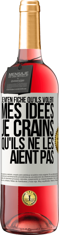 29,95 € | Vin rosé Édition ROSÉ Je m'en fiche qu'ils volent mes idées, je crains qu'ils ne les aient pas Étiquette Blanche. Étiquette personnalisable Vin jeune Récolte 2024 Tempranillo