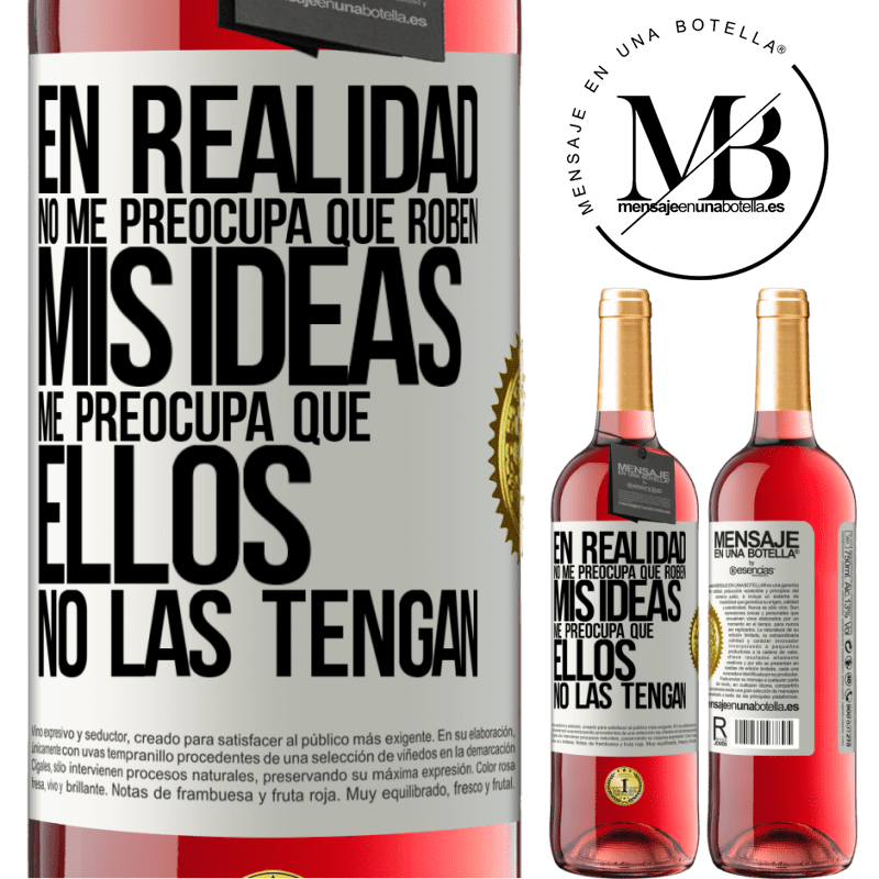 29,95 € Envío gratis | Vino Rosado Edición ROSÉ En realidad no me preocupa que roben mis ideas, me preocupa que ellos no las tengan Etiqueta Blanca. Etiqueta personalizable Vino joven Cosecha 2023 Tempranillo