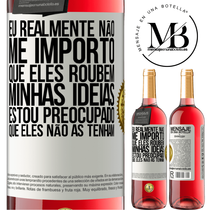 29,95 € Envio grátis | Vinho rosé Edição ROSÉ Eu realmente não me importo que eles roubem minhas idéias, estou preocupado que eles não as tenham Etiqueta Branca. Etiqueta personalizável Vinho jovem Colheita 2023 Tempranillo