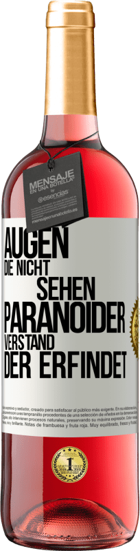 29,95 € Kostenloser Versand | Roséwein ROSÉ Ausgabe Augen die nicht sehen, paranoider Verstand, der erfindet Weißes Etikett. Anpassbares Etikett Junger Wein Ernte 2024 Tempranillo