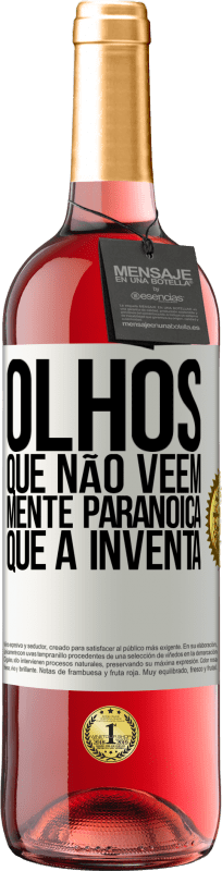 «Olhos que não vêem, mente paranóica que a inventa» Edição ROSÉ
