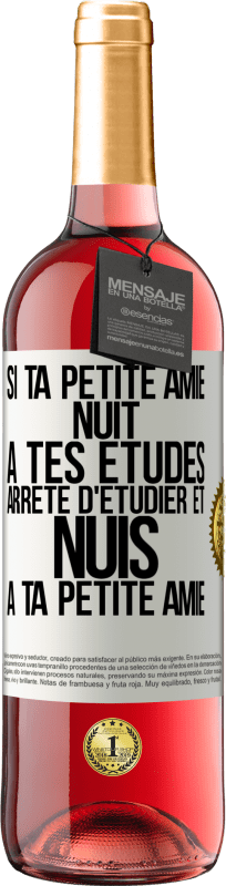 29,95 € | Vin rosé Édition ROSÉ Si ta petite amie nuit à tes études, arrête d'étudier et nuis à ta petite amie Étiquette Blanche. Étiquette personnalisable Vin jeune Récolte 2025 Tempranillo