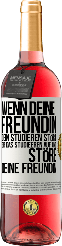 29,95 € | Roséwein ROSÉ Ausgabe Wenn deine Freundin dein Studieren stört, gib das Studieeren auf und störe deine Freundin Weißes Etikett. Anpassbares Etikett Junger Wein Ernte 2024 Tempranillo