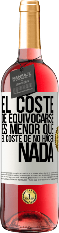 29,95 € Envío gratis | Vino Rosado Edición ROSÉ El coste de equivocarse es menor que el coste de no hacer nada Etiqueta Blanca. Etiqueta personalizable Vino joven Cosecha 2025 Tempranillo