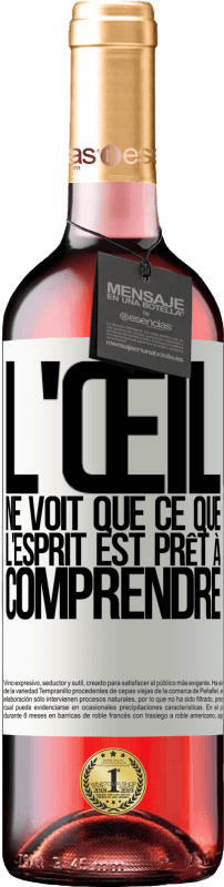 29,95 € | Vin rosé Édition ROSÉ L'œil ne voit que ce que l'esprit est prêt à comprendre Étiquette Blanche. Étiquette personnalisable Vin jeune Récolte 2024 Tempranillo