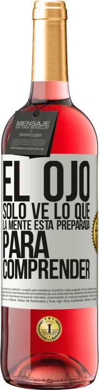 29,95 € | Vino Rosado Edición ROSÉ El ojo sólo ve lo que la mente está preparada para comprender Etiqueta Blanca. Etiqueta personalizable Vino joven Cosecha 2024 Tempranillo