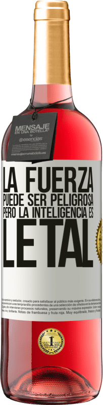 «La fuerza puede ser peligrosa, pero la inteligencia es letal» Edición ROSÉ