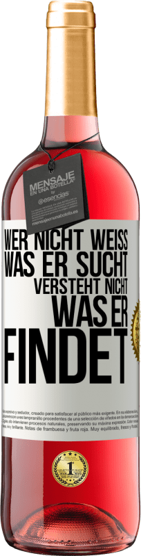 29,95 € | Roséwein ROSÉ Ausgabe Wer nicht weiß, was er sucht, versteht nicht, was er findet Weißes Etikett. Anpassbares Etikett Junger Wein Ernte 2024 Tempranillo